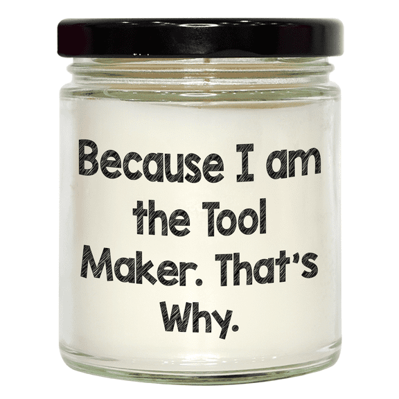 Tool Maker's Vanilla Soy Candle Gift Because I Am The Tool Maker That's Why Mother's Day Unique Gifts from Tool Makers to Mothers