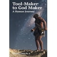 thumbnail image 1 of Tool-Maker to God Maker: A Human Journey Paperback 0990645703 9780990645702 Edward Conklin Ph.D., 1 of 1