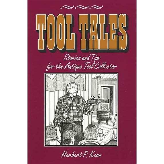 Tool Tales, Stories and Tips for the Antique Tool Collector, (Paperback)