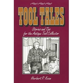 Tool Tales, Stories and Tips for the Antique Tool Collector, (Paperback)