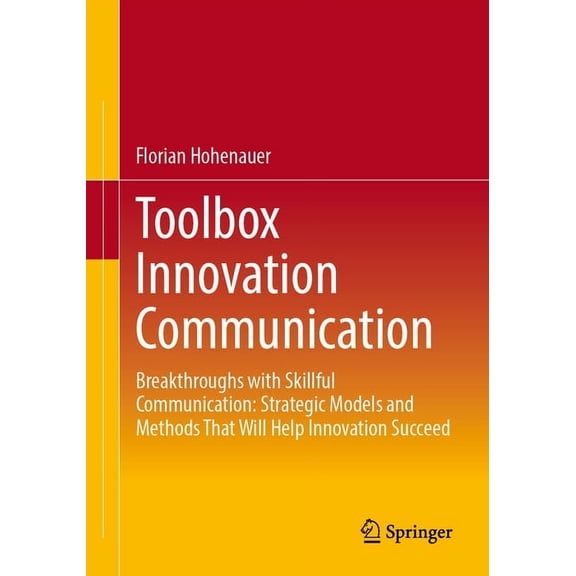 Toolbox Innovation Communication: Breakthroughs with Skillful Communication: Strategic Models and Methods That Will Help, (Paperback)