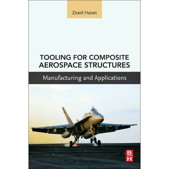 Tooling for Composite Aerospace Structures: Manufacturing and Applications, (Paperback)