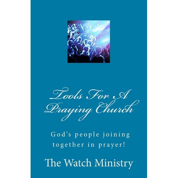 Tools For A Praying Church Paperback 1983903078 9781983903076 The Watch Prayer Ministry