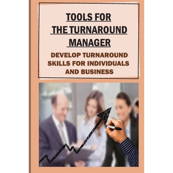 Tools For The Turnaround Manager: Develop Turnaround Skills For Individuals And Business: Carry Out (Paperback) by Kyra Henning