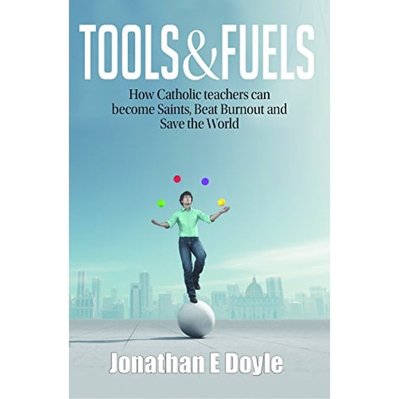 Pre-Owned Tools & Fuels: How Catholic teachers can become Saints, Beat Burnout and Save the World (Paperback) 0977531546 9780977531547