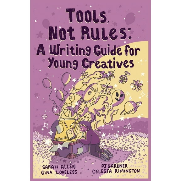 Tools, Not Rules: A Writing Guide for Young Creatives, (Paperback)