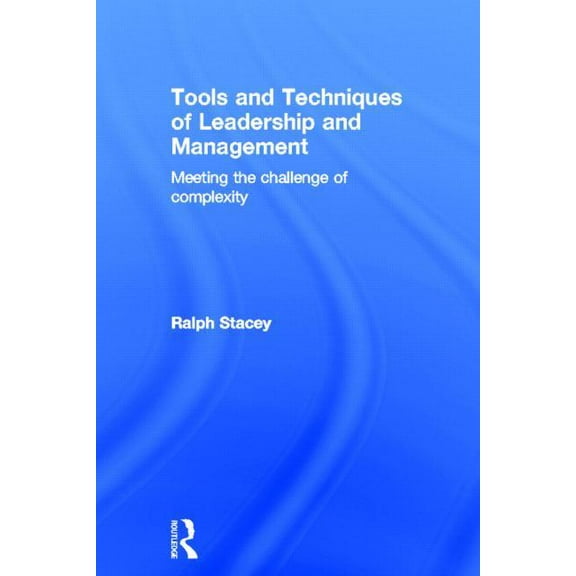 Tools and Techniques of Leadership and Management: Meeting the Challenge of Complexity, (Hardcover)