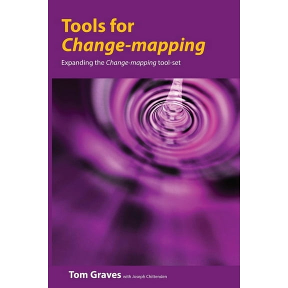 Tools for Change-mapping: Connecting business tools to manage change (Paperback) by Tom Graves, Joseph Chittenden