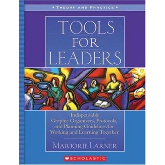 Pre-Owned Tools for Leaders: Indispensable Graphic Organizers, Protocols, and Planning Guidelines for Working and Learning Together (Paperback) 0439024277 9780439024273
