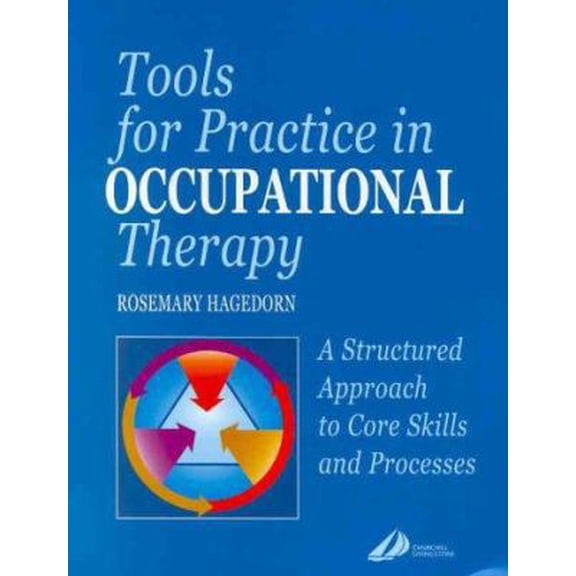 Pre-Owned Tools for Practice in Occupational Therapy: A Structured Approach to Core Skills and Processes (Paperback) 0443061599 9780443061592