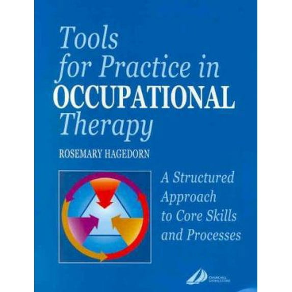 Pre-Owned Tools for Practice in Occupational Therapy: A Structured Approach to Core Skills and Processes (Paperback) 0443061599 9780443061592
