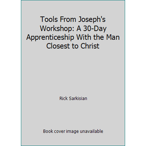 Pre-Owned Tools From Joseph's Workshop: A 30-Day Apprenticeship With the Man Closest to Christ (Paperback) 0974396257 9780974396255
