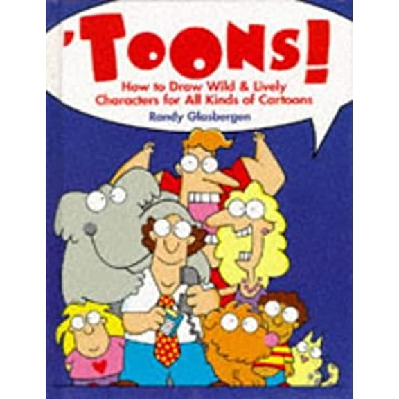 Pre-Owned Toons!: How to Draw Wild & Lively Characters for All Kinds of Cartoons (Hardcover) 0891347453 9780891347453