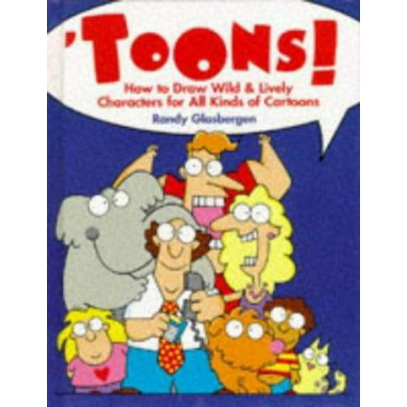 Pre-Owned Toons!: How to Draw Wild & Lively Characters for All Kinds of Cartoons (Hardcover) 0891347453 9780891347453