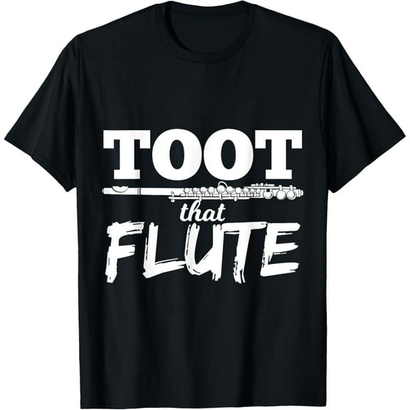 t-shirt Toot That Flute Fun Musician Gift Wind Instruments T-Shirt mens t shirt，black，women，funny，misfits，men，journey