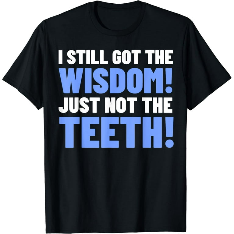 Funny Wisdom Teeth Removal T-Shirt Funny Wisdom Teeth Removal T-Shirt