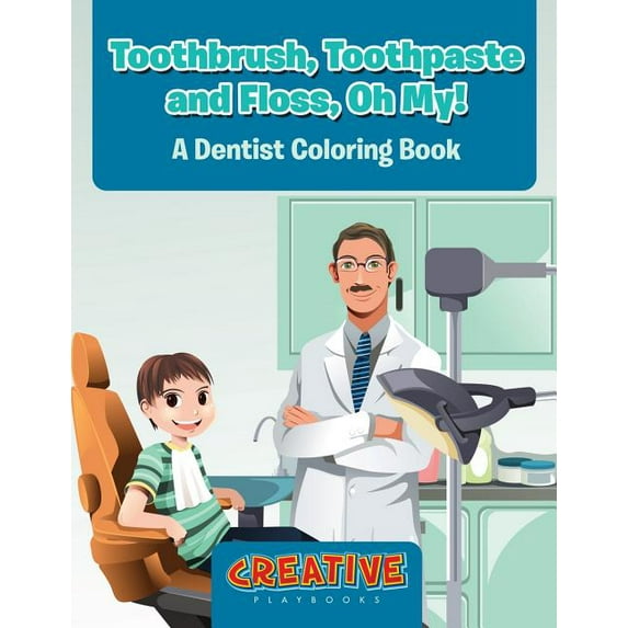 Toothbrush, Toothpaste, and Floss, Oh My! A Dentist Coloring Book, (Paperback)