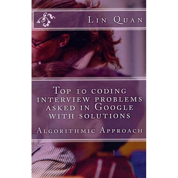 Pre-Owned Top 10 coding interview problems asked in Google with solutions: Algorithmic Approach (Paperback) by Lin Quan