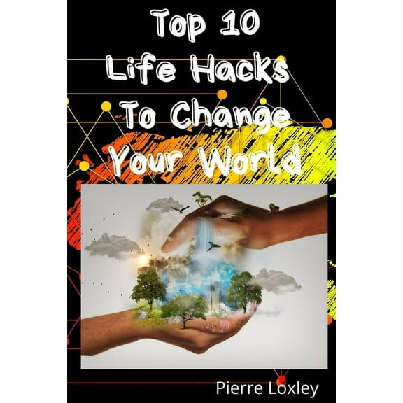 Top 10 Life Hacks To Change Your World (Paperback)