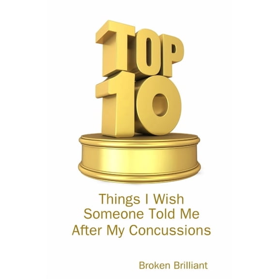 Top 10 Things I Wish Someone Told Me After My Concussions, (Paperback)