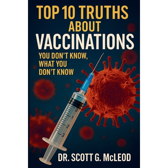 Top 10 Truths About Vaccinations: You Don't Know, What You Don't Know., (Paperback)