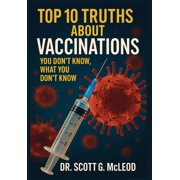 Top 10 Truths About Vaccinations You dont know, what you dont know, Hardcover