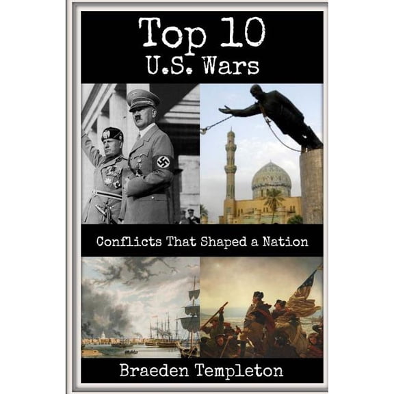 Top 10 U.S. Wars: Conflicts That Shaped a Nation (Paperback)