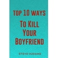thumbnail image 1 of Top 10 Ways to Kill: Top 10 Ways To Kill Your Boyfriend (Paperback), 1 of 1