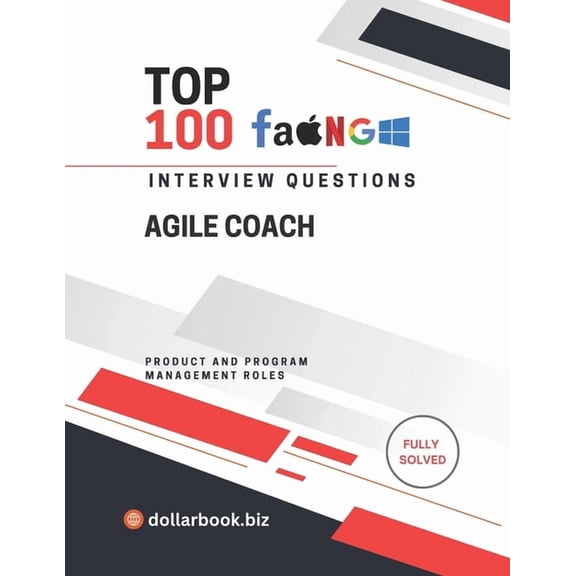 Top 100 Interview Questions: Product and Top 100 Agile Coach Interview questions: Fully Solved: Coach Your Way Into the Job With Confidence and Clarity, (Paperback)