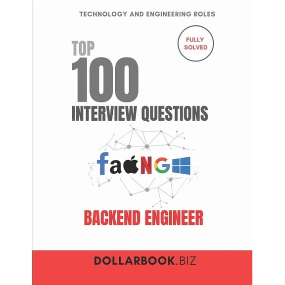 Top 100 Interview Questions: Technology  Top 100 Backend Engineer Interview questions: Fully Solved: Nail System Design and Logic-Driven Questions, (Paperback)