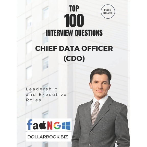 Top 100 Interview Questions: Leadership  Top 100 Chief Data Officer (CDO) Interview questions: Fully Solved: Answer Like a Visionary in Data Governance and Strat, (Paperback)