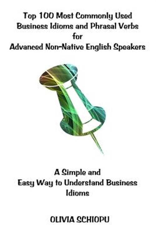 Top 100 Most Commonly Used Business Idioms and Phrasal Verbs for ...