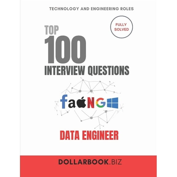 Top 100 Interview Questions: Technology  Top 100 Data Engineer Interview questions: Fully Solved: Show Your Expertise in Pipelines, ETL, and Big Data, (Paperback)