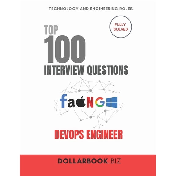 Top 100 Interview Questions: Technology  Top 100 DevOps Engineer Interview questions: Fully Solved: Automate, Integrate, and Ace the DevOps Interview, (Paperback)