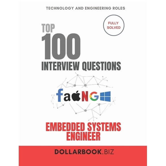 Top 100 Interview Questions: Technology Top 100 Embedded Systems Engineer Interview questions: Fully Solved: Demonstrate Low-Level Tech Mastery, (Paperback)