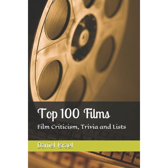 Top 100 FIlms: Film Criticism, Trivia and Lists (Paperback)