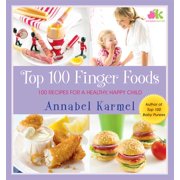 Top 100 Finger Foods 100 Recipes for a Healthy, Happy Child Hardcover