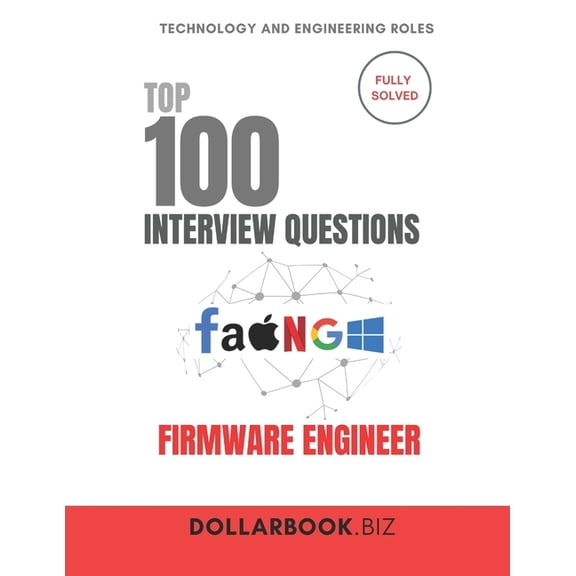 Top 100 Interview Questions: Technology  Top 100 Firmware Engineer Interview questions: Fully Solved: Bridge Hardware and Software in Smart Interview Answers, (Paperback)