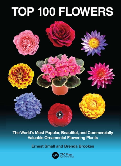 Top 100 Flowers: The World's Most Popular, Beautiful, and Commercially Valuable Ornamental Flowering Plants, (Paperback)