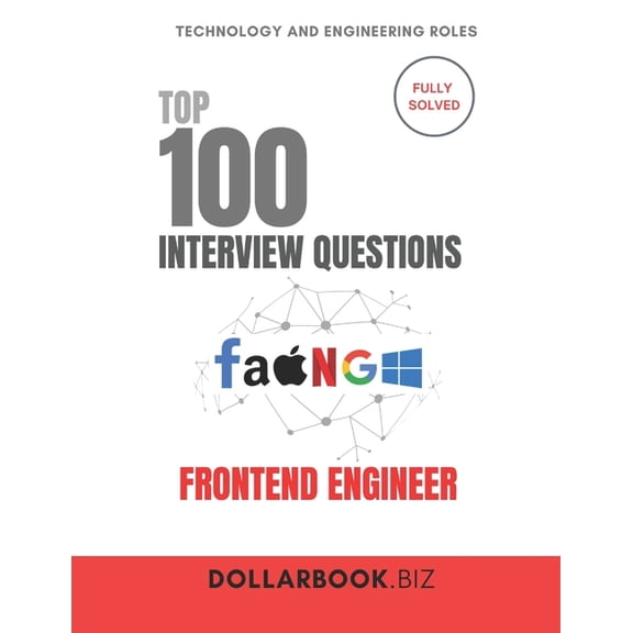 Top 100 Interview Questions: Technology Top 100 Frontend Engineer Interview questions: Fully Solved: Showcase UX + Code Clarity in Every Answer, (Paperback)