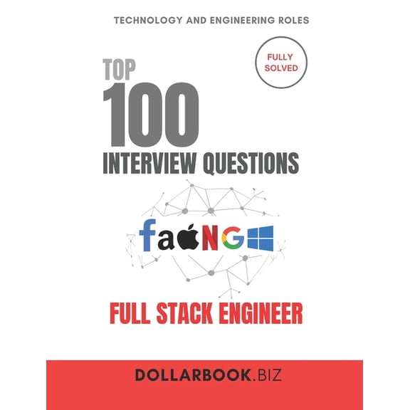 Top 100 Interview Questions: Technology  Top 100 Full Stack Engineer Interview questions: Fully Solved: Handle Front-to-Back Questions With Confidence, (Paperback)