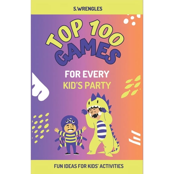 Top 100 Games For Every Kid's Party: Fun Ideas for Kids' Activities (Paperback)