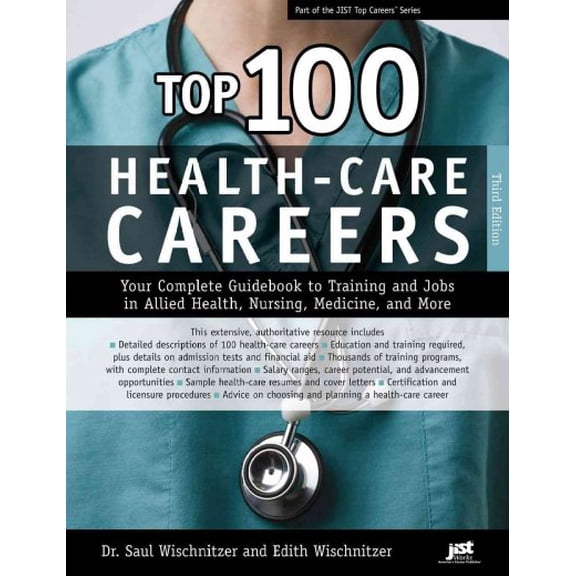 Top 100 Health-Care Careers : Your Complete Guidebook to Training and Jobs in Allied Health, Nursing, Medicine, and More