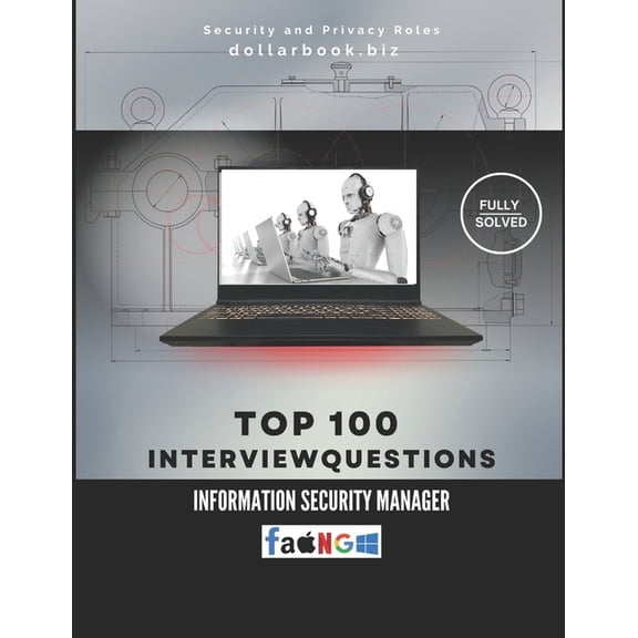 Top 100 Interview Questions: Security an Top 100 Information Security Manager Interview questions: Fully Solved: Lead Security Culture From the Interview On, (Paperback)
