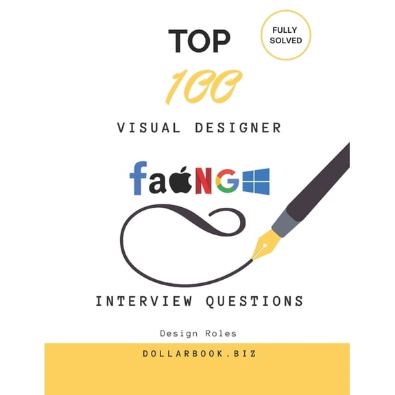 Top 100 Interview Questions: Design Top 100 Visual Designer Interview questions: Fully Solved: Make a Bold Impression with Sharp Visual Thinking, (Paperback)