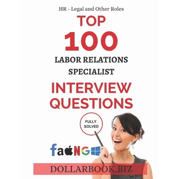 Top 100 Interview Questions: Hr, Legal a Top 100 Labor Relations Specialist Interview questions: Fully Solved!, (Paperback)
