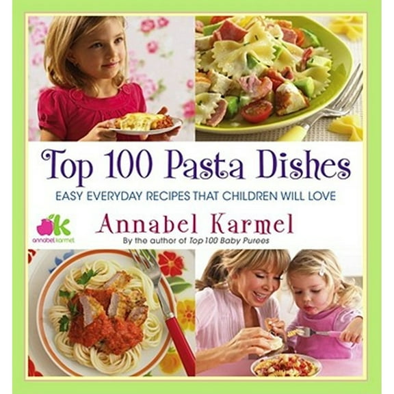 Pre-Owned Top 100 Pasta Dishes: Easy Everyday Recipes That Children Will Love (Hardcover) 1451607911 9781451607918