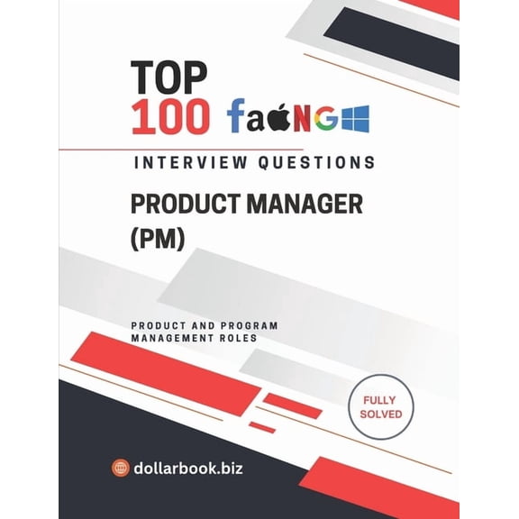 Top 100 Interview Questions: Product and Top 100 Product Manager (PM) Interview questions: Fully Solved: Show End-to-End Product Thinking and Leadership, (Paperback)