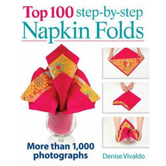 Pre-Owned Top 100 Step-By-Step Napkin Folds: More Than 1,000 Photographs (Spiral-bound) 0778804232 9780778804239