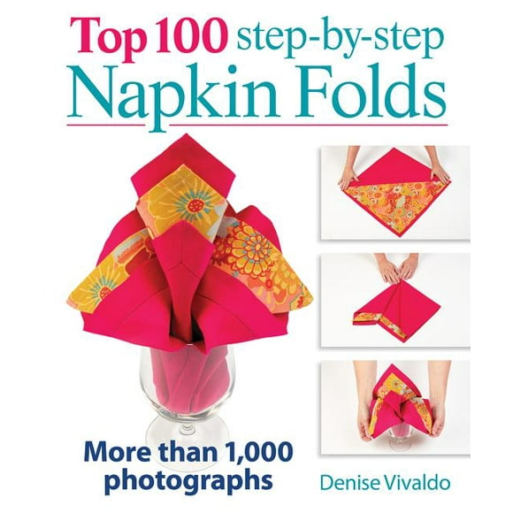 Top 100 Step-By-Step Napkin Folds: More Than 1,000 Photographs, (Hardcover)